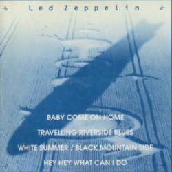 Led Zeppelin : Baby Come On Home - Travelling Riverside Blues - White Summer-Black Mountain Side - Hey Hey What Can